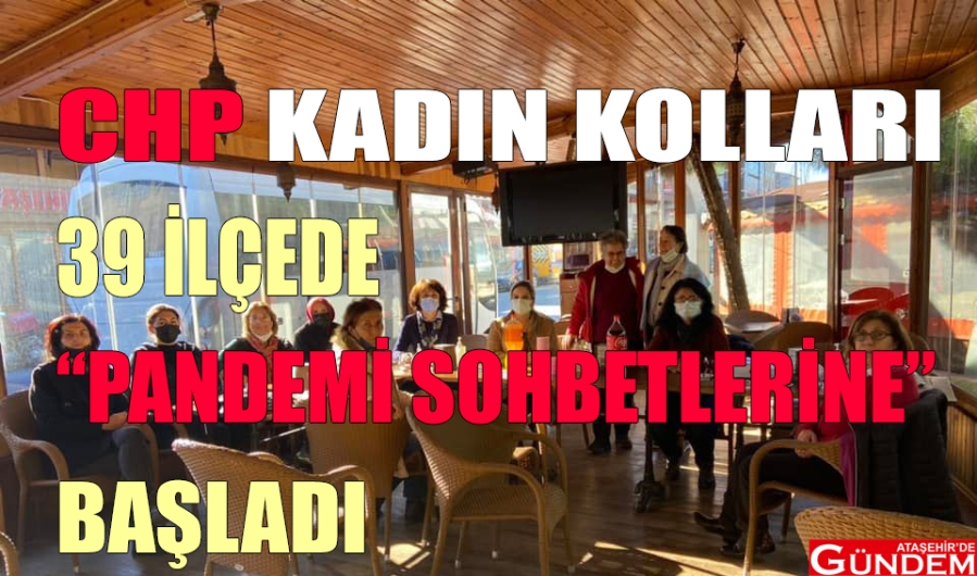 CHP ATAŞEHİR KADIN KOLLARI'NDAN MAHALLE MAHALLE “PANDEMİ SOHBETLERİ” CHP KADIN KOLLARI ATAŞEHİRDE GÜNDEM HİMMET KAYA